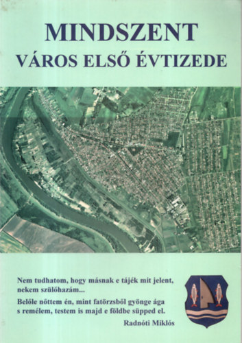 Fuchszn� Ben�k Katalin  (szerk.) - Mindszent v�ros els� �vtizede.