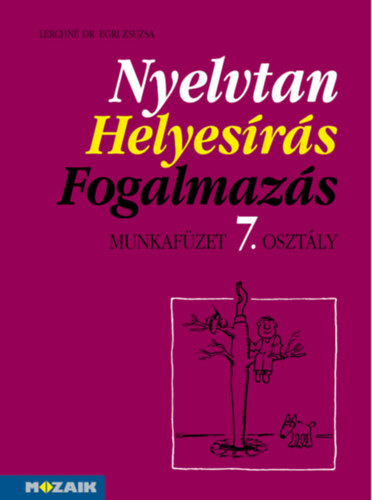 Lerchné Dr. Egri Zsuzsanna - Nyelvtan, helyesírás, fogalmazás mf. 7.o.