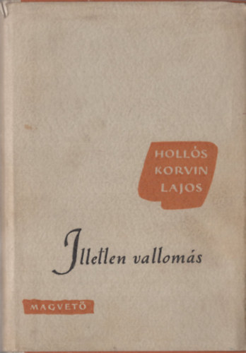 Hollós Korvin Lajos - Illetlen vallomás (Válogatott elbeszélések és miniatűrök)