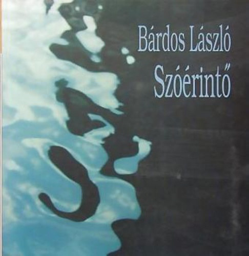 Bárdos László - Szóérintő -válogatott és új versek