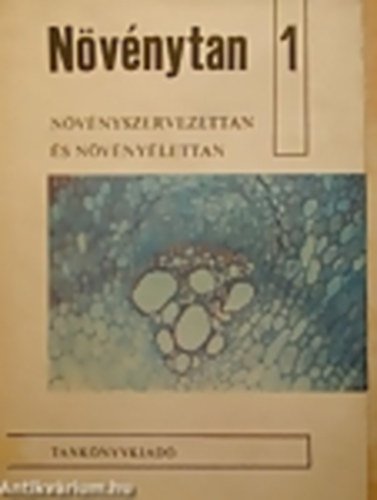 Dr. Haraszty �.; Dr. Hortob�gyi T.; Dr. Kiss I. - N�v�nytan 1. - N�v�nyszervezettan �s n�v�ny�lettan