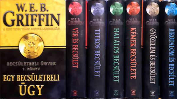 W. E. B. Griffin - A becslet jelvnye 1-7. (Kk egyenruhsok, Klnleges mveletek, Az ldozat, A tan, A mernyl, A gyilkosok, A felgyelk)