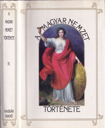 Marczali Henrik - A Magyar Nemzet Története IV. - Magyarország története az Árpádok korában (1038-1301) - Reprint