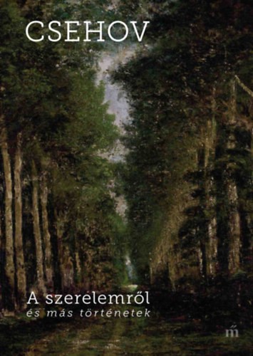 Anton Pavlovics Csehov - A szerelemr�l �s m�s t�rt�netek