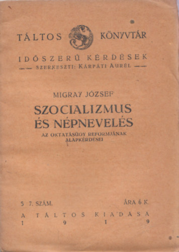 Krpti Aurl  Migray Jzsef (szerk.) - Szocializmus s npnevels - A oktatsgy reformjnak alapkrdsei (Tltos knyvtr) 1919. 5.-7.szm