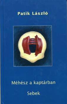 Patik László - Méhész a kaptárban - Sebek