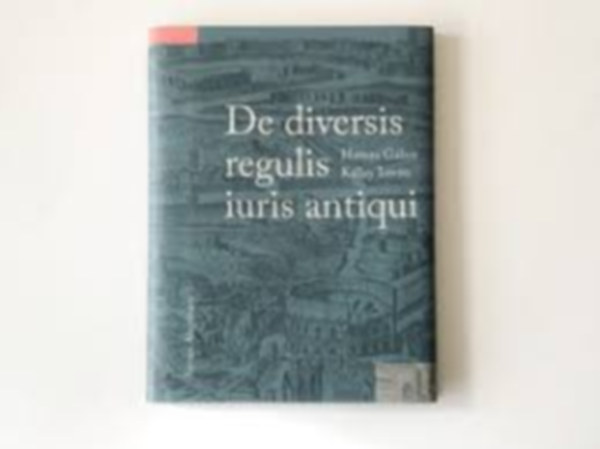 Kllay Istvn; Hamza Gbor - De diversis regulis iuris antiqui - A Digesta 50.17. reguli (latinul s magyarul)