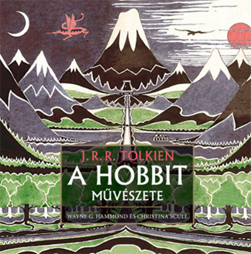 Wayne G. Hammond; Christina Scull - J. R. R. Tolkien - A hobbit mvszete
