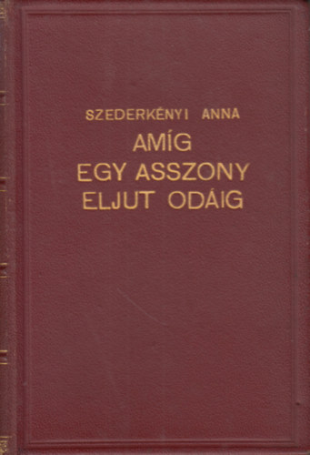 Szederk�nyi Anna - Am�g egy asszony eljut od�ig