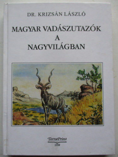 Dr. Krizsn Lszl - Magyar vadszutazk a nagyvilgban