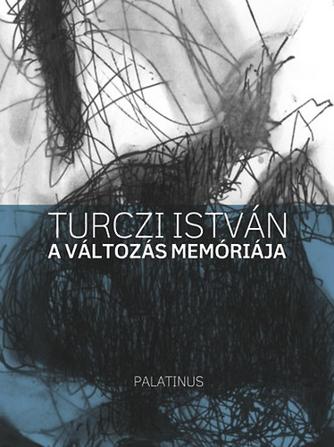Turczi Istv�n - A v�ltoz�s mem�ri�ja
