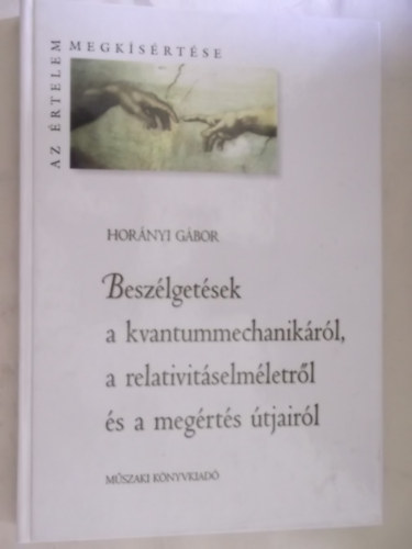 Hornyi Gbor - Beszlgetsek a kvantummechanikrl, a relativitselmletrl s a megrts tjairl