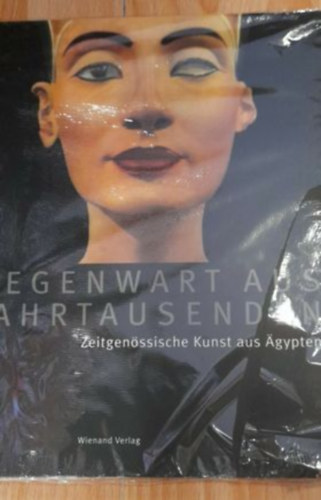 Karin Adrian von Roques - Gegenwart aus Jahrtausenden: Zeitgen�ssische Kunst aus �gypten