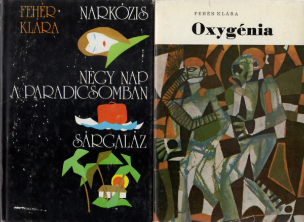 Fehér Klára - Narkózis - Négy nap a Paradicsomban - Sárgaláz + Oxygénia (2 kötet)