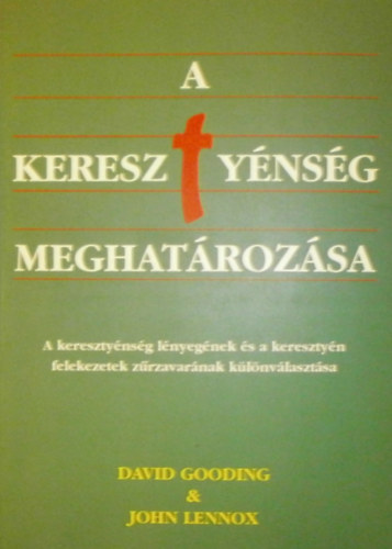 John Lennox David Gooding - A keresztnysg meghatrozsa