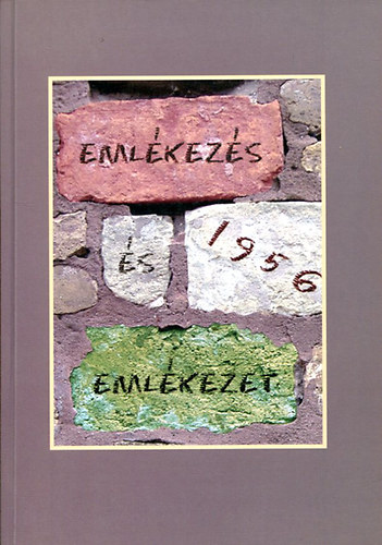 Barna Gábor (Szerk.) - 1956 Emlékezés és emlékezet - Október 23-a megünneplése és a forradalom történelmi emlékezetének megszerkesztése napjainkban (Egy kutatószeminárium tanulságai)