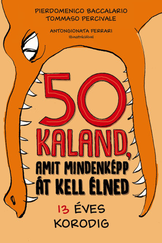 Tomasso Percivale Pierdomenico Baccalario - 50 kaland, amit mindenk�pp �t kell �lned 13 �ves korodig