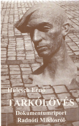 Hulesch Ern� - Tark�l�v�s - Dokumentumriport Radn�ti Mikl�sr�l (Dedik�lt)