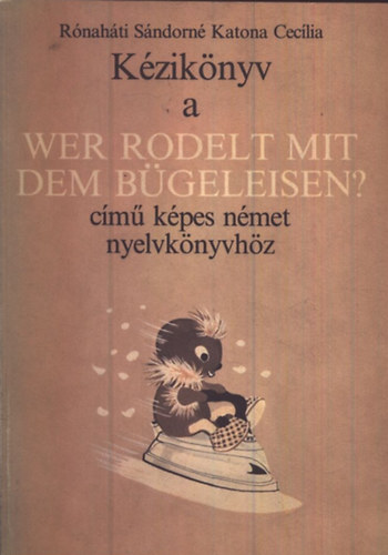 R�nah�ti S�ndorn� Katona Cecilia - K�zik�nyv a Wer Rodelt Mit Dem B�geleisen? c�m� k�pes n�met nyelvk�nyvh�z