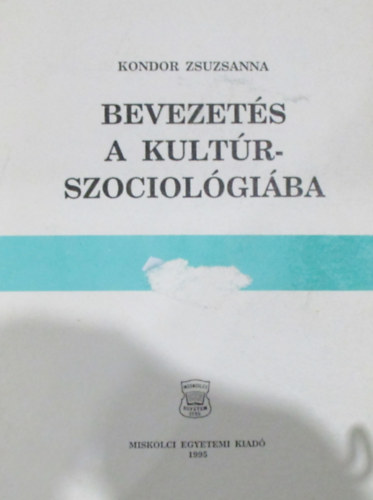 Kondor Zsuzsanna - Bevezets a kultrszociolgiba