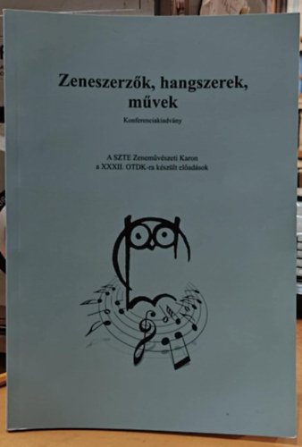 Ills Mria - Zeneszerzk, hangszerek, mvek - Konferenciakiadvny (A SZTE Zenemvszeti Karon a XXXII. OTDK-ra kszlt eladsok)