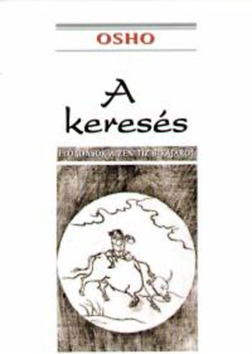 Osho - A keress - Eladsok a Zen tz bikjrl