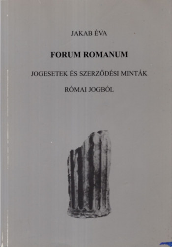 Jakab va - Forum Romanum - Jogesetek s szerzdsi mintk rmai jogbl