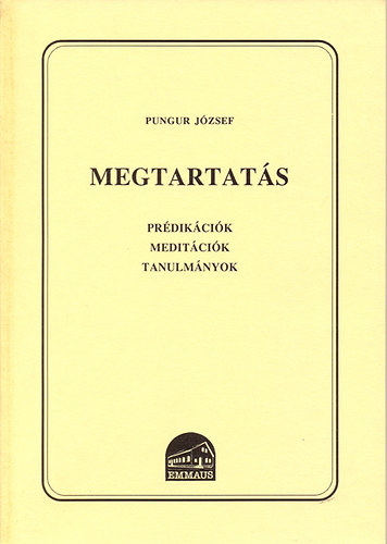 Pungur Jzsef - Megtartats - Prdikcik, meditcik, tanulmnyok