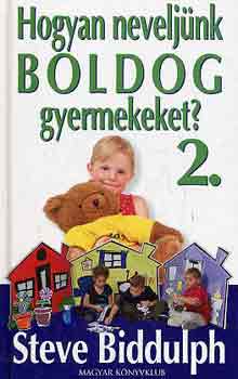 Steve Biddulph - Hogyan neveljünk boldog gyermekeket? 2.
