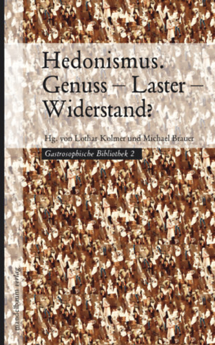 Lothar Kolmer - Michael Brauer  (Hg.) - Hedonismus. Genuss - Laster - Widerstand?