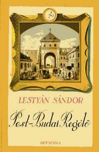 Lesty�n S�ndor - Pest-budai reg�l�