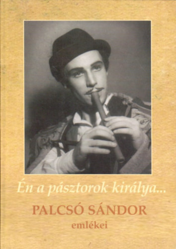 Bartos Csilla - �n a p�sztorok kir�lya - Palcs� S�ndor eml�kei