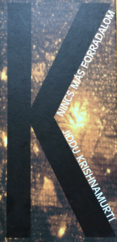 Jiddu Krishnamurti - Nincs m�s forradalom