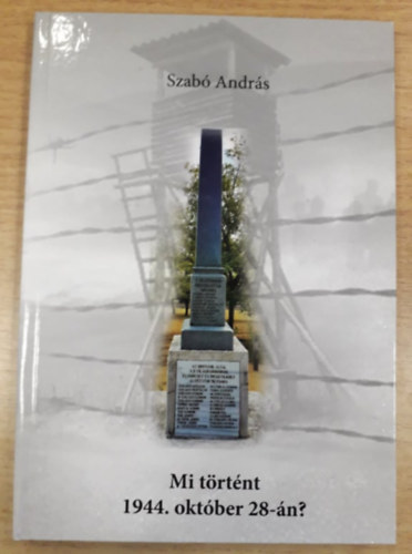 Szab� Andr�s - Mi t�rt�nt 1944. okt�ber 28-�n?