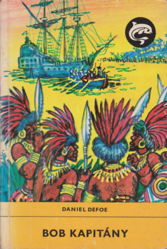 Szerző Daniel Defoe Szerkesztő Rónaszegi Miklós Fordító Nemes László Grafikus Benkő Sándor - Bob kapitány - (The life of Captain Singleton) - Második kiadás