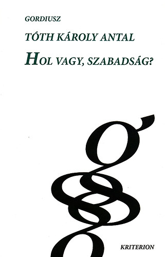 Tth Kroly Antal - Hol vagy, szabadsg?