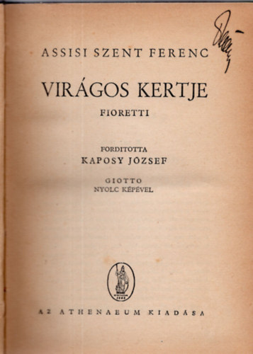 Fioretti; Kaposy Jzsef  (ford.) - Assisi szent Ferenc virgos kertje