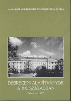 Radics Klmn  (szerkeszt) - Debreceni alaptvnyok a XX. szzadban