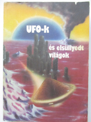 Kuczka Pter  (szerk.) - UFO-k s elsllyedt vilgok