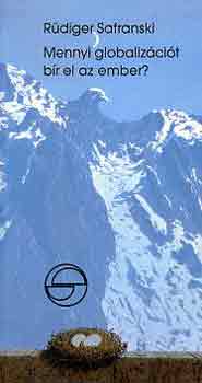 R�diger Safranski - Mennyi globaliz�ci�t b�r el az ember? (M�rleg)