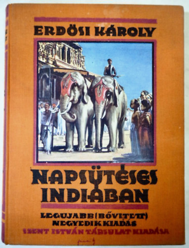 Erdsi Kroly - Napstses Indiban - ti emlkek (jabb, bvtett (IV.) kiads.)