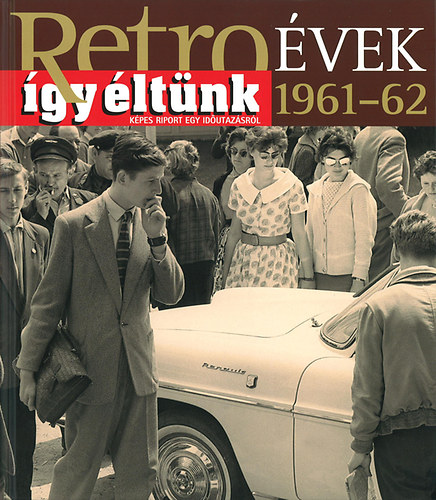 Szky Jnos - Retrovek 1961-1962 - gy ltnk - Kpes riport egy idutazsrl