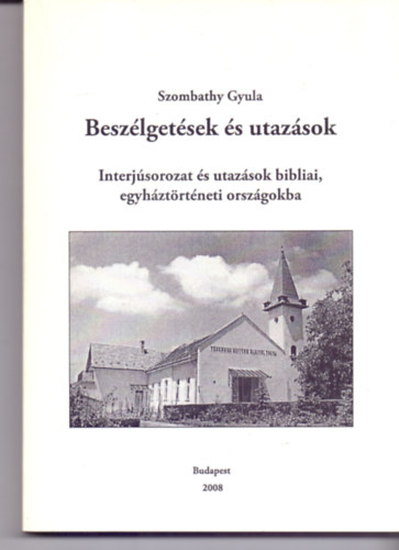 Szombathy Gyula - Besz�lget�sek �s utaz�sok - Interj�sorozat �s utaz�sok bibliai, egyh�zt�rt�neti orsz�gokba (Dedik�lt!)