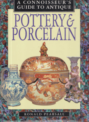Ronald Pearsall - Pottery & Porcelain (A Connoisseur's Guide to Antique)