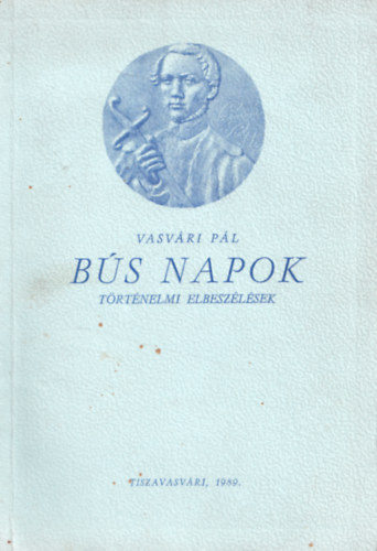 Vasvri Pl - Bs napok - trtnelmi elbeszlsek