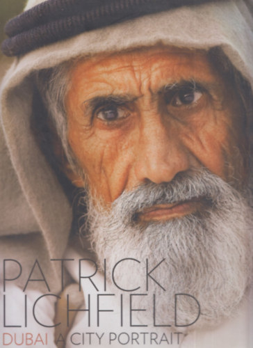 Patrick Lichfield - Dubai: A City Portrait