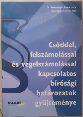 Dr. Berkesn dr. Dancs Mria- Nagyn dr. Fazekas O - Csddel, felszmolssal s vgelszmolssal kapcsolatos brsgi hatrozatok gyjtemnye