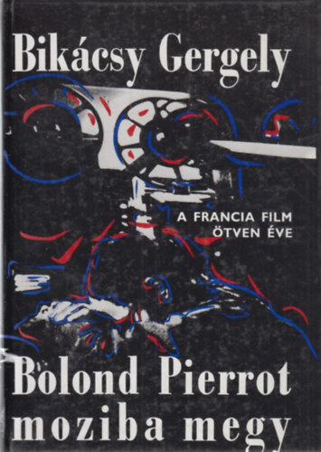 Bik�csy Gergely - Bolond Pierrot moziba megy