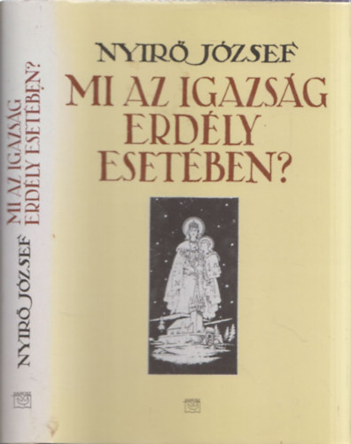 Nyírő József - Mi az igazság Erdély esetében?