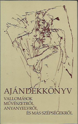 F�leki Mih�ly szerk.  (B�lv�nyosi Huba rajzaival) - Aj�nd�kk�nyv - Vallom�sok m�v�szetr�l, anyanyelvr�l �s m�s sz�ps�gek.